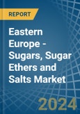 Eastern Europe - Sugars, Sugar Ethers and Salts - Market Analysis, Forecast, Size, Trends and Insights. Update: COVID-19 Impact- Product Image