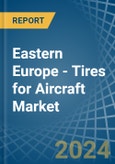Eastern Europe - Tires for Aircraft - Market Analysis, forecast, Size, Trends and Insights. Update: COVID-19 Impact- Product Image