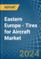 Eastern Europe - Tires for Aircraft - Market Analysis, forecast, Size, Trends and Insights. Update: COVID-19 Impact - Product Thumbnail Image