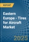 Eastern Europe - Tires for Aircraft - Market Analysis, forecast, Size, Trends and Insights. Update: COVID-19 Impact - Product Thumbnail Image