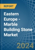 Eastern Europe - Marble Building Stone - Market Analysis, Forecast, Size, Trends and Insights. Update: COVID-19 Impact- Product Image