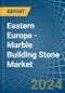 Eastern Europe - Marble Building Stone - Market Analysis, Forecast, Size, Trends and Insights. Update: COVID-19 Impact - Product Image