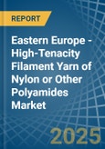 Eastern Europe - High-Tenacity Filament Yarn of Nylon or Other Polyamides - Market Analysis, Forecast, Size, Trends and Insights. Update: COVID-19 Impact- Product Image