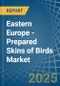 Eastern Europe - Prepared Skins of Birds - Market Analysis, Forecast, Size, Trends and Insights. Update: COVID-19 Impact - Product Image