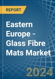 Eastern Europe - Glass Fibre Mats - Market Analysis, Forecast, Size, Trends and Insights. Update: COVID-19 Impact- Product Image