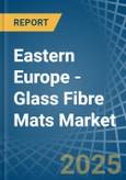 Eastern Europe - Glass Fibre Mats - Market Analysis, Forecast, Size, Trends and Insights. Update: COVID-19 Impact- Product Image