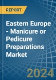 Eastern Europe - Manicure or Pedicure Preparations - Market Analysis, Forecast, Size, Trends and Insights. Update: COVID-19 Impact- Product Image