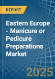 Eastern Europe - Manicure or Pedicure Preparations - Market Analysis, Forecast, Size, Trends and Insights. Update: COVID-19 Impact- Product Image