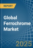 Global Ferrochrome Trade - Prices, Imports, Exports, Tariffs, and Market Opportunities. Update: COVID-19 Impact- Product Image