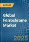 Global Ferrochrome Trade - Prices, Imports, Exports, Tariffs, and Market Opportunities. Update: COVID-19 Impact - Product Thumbnail Image