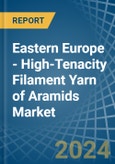 Eastern Europe - High-Tenacity Filament Yarn of Aramids - Market Analysis, Forecast, Size, Trends and Insights. Update: COVID-19 Impact- Product Image