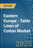 Eastern Europe - Table Linen of Cotton - Market Analysis, Forecast, Size, Trends and Insights. Update: COVID-19 Impact- Product Image