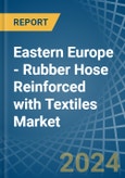 Eastern Europe - Rubber Hose Reinforced with Textiles - Market Analysis, Forecast, Size, Trends and Insights. Update: COVID-19 Impact- Product Image