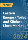 Eastern Europe - Toilet and Kitchen Linen - Market Analysis, Forecast, Size, Trends and Insights. Update: COVID-19 Impact- Product Image
