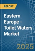 Eastern Europe - Toilet Waters - Market Analysis, Forecast, Size, Trends and Insights. Update: COVID-19 Impact- Product Image