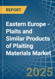 Eastern Europe - Plaits and Similar Products of Plaiting Materials - Market Analysis, Forecast, Size, Trends and Insights. Update: COVID-19 Impact- Product Image