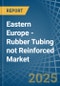 Eastern Europe - Rubber Tubing not Reinforced - Market Analysis, Forecast, Size, Trends and Insights. Update: COVID-19 Impact - Product Thumbnail Image