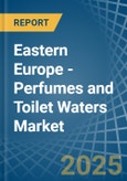 Eastern Europe - Perfumes and Toilet Waters - Market Analysis, Forecast, Size, Trends and Insights. Update: COVID-19 Impact- Product Image