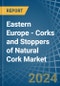 Eastern Europe - Corks and Stoppers of Natural Cork - Market Analysis, Forecast, Size, Trends and Insights. Update: COVID-19 Impact - Product Image