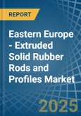 Eastern Europe - Extruded Solid Rubber Rods and Profiles - Market Analysis, Forecast, Size, Trends and Insights. Update: COVID-19 Impact- Product Image