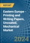 Eastern Europe - Printing and Writing Papers, Uncoated, Mechanical - Market Analysis, Forecast, Size, Trends and Insights. Update: COVID-19 Impact - Product Image