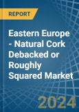 Eastern Europe - Natural Cork Debacked or Roughly Squared - Market Analysis, Forecast, Size, Trends and Insights. Update: COVID-19 Impact- Product Image