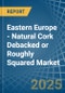 Eastern Europe - Natural Cork Debacked or Roughly Squared - Market Analysis, Forecast, Size, Trends and Insights. Update: COVID-19 Impact - Product Image