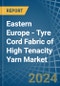 Eastern Europe - Tyre Cord Fabric of High Tenacity Yarn - Market Analysis, Forecast, Size, Trends and Insights. Update: COVID-19 Impact - Product Image