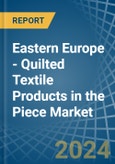Eastern Europe - Quilted Textile Products in the Piece (Excluding Embroidery) - Market Analysis, Forecast, Size, Trends and insights. Update: COVID-19 Impact- Product Image