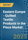 Eastern Europe - Quilted Textile Products in the Piece (Excluding Embroidery) - Market Analysis, Forecast, Size, Trends and insights. Update: COVID-19 Impact- Product Image