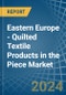 Eastern Europe - Quilted Textile Products in the Piece (Excluding Embroidery) - Market Analysis, Forecast, Size, Trends and insights. Update: COVID-19 Impact - Product Image