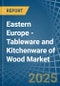 Eastern Europe - Tableware and Kitchenware of Wood - Market Analysis, Forecast, Size, Trends and Insights. Update: COVID-19 Impact - Product Image