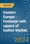 Eastern Europe - Footwear with uppers of leather - Market Analysis, Forecast, Size, Trends and Insights. Update: COVID-19 Impact - Product Thumbnail Image