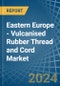 Eastern Europe - Vulcanised Rubber Thread and Cord - Market Analysis, Forecast, Size, Trends and Insights. Update: COVID-19 Impact - Product Thumbnail Image