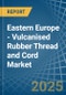 Eastern Europe - Vulcanised Rubber Thread and Cord - Market Analysis, Forecast, Size, Trends and Insights. Update: COVID-19 Impact - Product Thumbnail Image