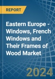 Eastern Europe - Windows, French Windows and Their Frames of Wood - Market Analysis, Forecast, Size, Trends and Insights. Update: COVID-19 Impact- Product Image