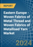 Eastern Europe - Woven Fabrics of Metal Thread and Woven Fabrics of Metallised Yarn - Market Analysis, Forecast, Size, Trends and Insights. Update: COVID-19 Impact- Product Image