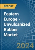 Eastern Europe - Unvulcanized Rubber - Market Analysis, Forecast, Size, Trends and Insights. Update: COVID-19 Impact- Product Image