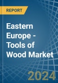 Eastern Europe - Tools of Wood - Market Analysis, Forecast, Size, Trends and Insights. Update: COVID-19 Impact- Product Image