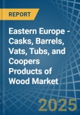 Eastern Europe - Casks, Barrels, Vats, Tubs, and Coopers Products of Wood - Market Analysis, Forecast, Size, Trends and Insights. Update: COVID-19 Impact- Product Image