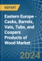 Eastern Europe - Casks, Barrels, Vats, Tubs, and Coopers Products of Wood - Market Analysis, Forecast, Size, Trends and Insights. Update: COVID-19 Impact - Product Image