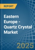 Eastern Europe - Quartz Crystal (Natural) - Market Analysis, Forecast, Size, Trends and Insights. Update: COVID-19 Impact- Product Image