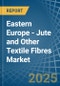 Eastern Europe - Jute and Other Textile Fibres - Market Analysis, Forecast, Size, Trends and Insights. Update: COVID-19 Impact - Product Image