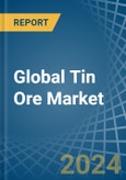 Global Tin Ore Trade - Prices, Imports, Exports, Tariffs, and Market Opportunities. Update: COVID-19 Impact- Product Image