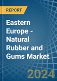 Eastern Europe - Natural Rubber and Gums - Market Analysis, Forecast, Size, Trends and Insights. Update: COVID-19 Impact- Product Image