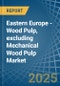 Eastern Europe - Wood Pulp, excluding Mechanical Wood Pulp - Market Analysis, Forecast, Size, Trends and Insights. Update: COVID-19 Impact - Product Image