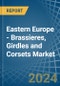 Eastern Europe - Brassieres, Girdles and Corsets - Market Analysis, Forecast, Size, Trends and Insights. Update: COVID-19 Impact - Product Image