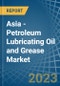 Asia - Petroleum Lubricating Oil and Grease - Market Analysis, Forecast, Size, Trends and Insights. Update: COVID-19 Impact - Product Image