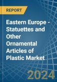 Eastern Europe - Statuettes and Other Ornamental Articles of Plastic - Market Analysis, Forecast, Size, Trends and Insights. Update: COVID-19 Impact- Product Image