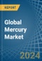 Global Mercury Trade - Prices, Imports, Exports, Tariffs, and Market Opportunities. Update: COVID-19 Impact - Product Image